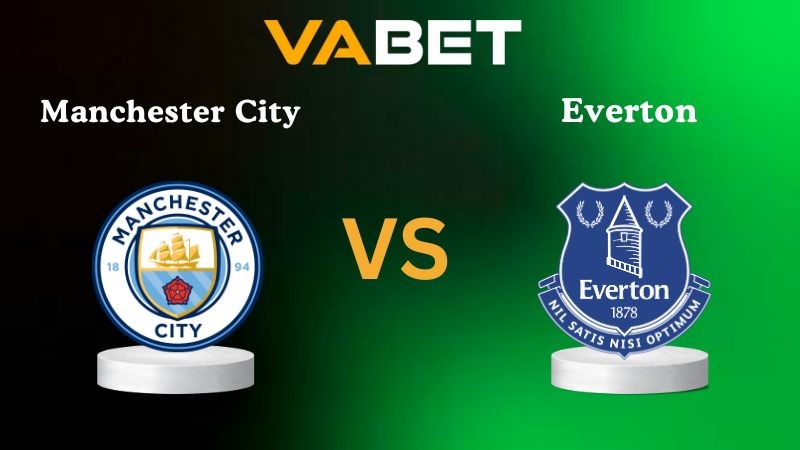 VABET Nhận Định Soi kèo Manchester City vs Everton 21h00 ngày 18/10/2025 - Ngoại Hạng Anh