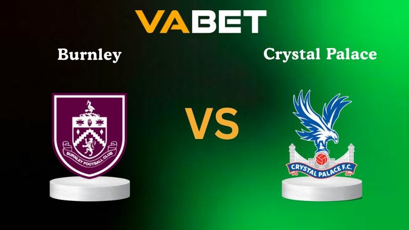 VABET Nhận định soi kèo Burnley vs Crystal Palace 02h30 ngày 04/12/2025 - Ngoại Hạng Anh