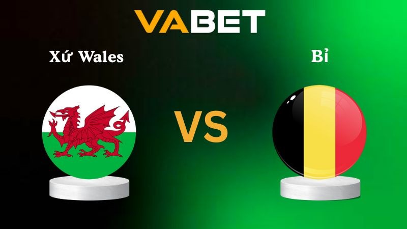 VABET Nhận định soi kèo Xứ Wales vs Bỉ 01h45 ngày 14/10/2025 - Vòng loại World Cup 2026