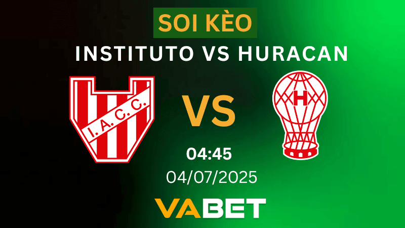 VABET Soi kèo Instituto vs Huracan 05h45 ngày 04/07/2025 - Copa Argentina