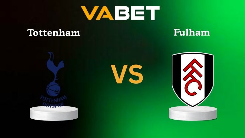 VABET Nhận định soi kèo Tottenham vs Fulham 03h00 ngày 30/11/2025 - Ngoại hạng Anh