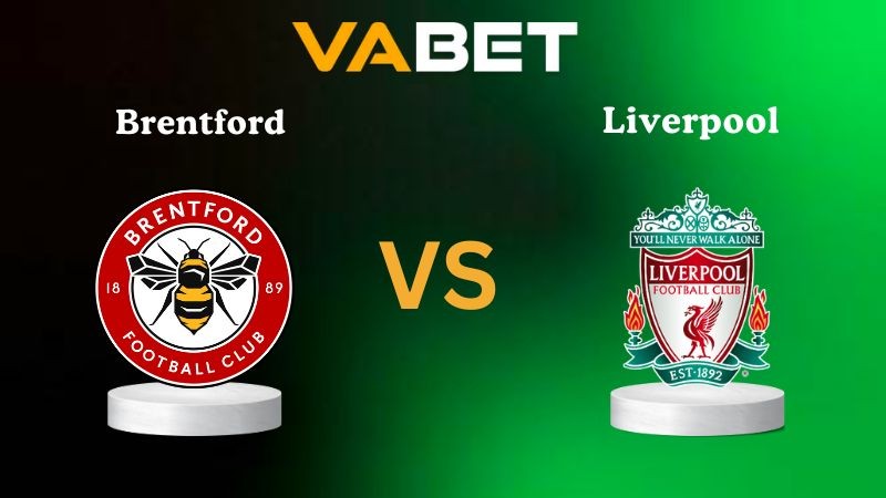 VABET Nhận định soi kèo Brentford vs Liverpool 02h00 ngày 26/10/2025 - Ngoại hạng Anh