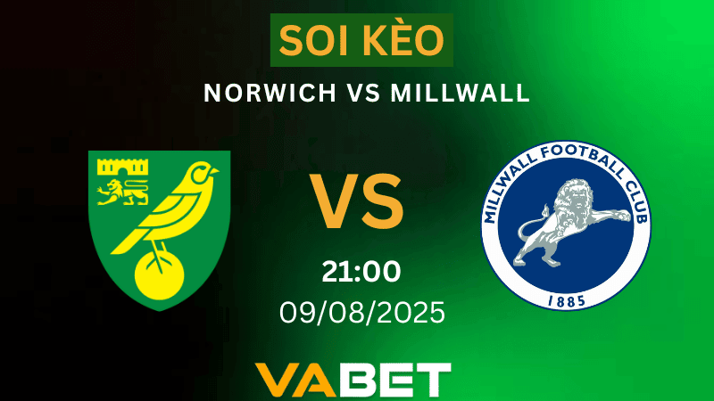 VABET Soi kèo Norwich vs Millwall 21h00 ngày 09/08/2025 - Hạng Nhất Anh