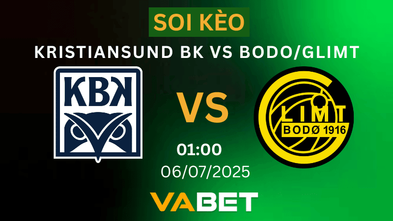 VABET Soi kèo Kristiansund BK vs Bodo/Glimt 01h00 ngày 06/07/2025- VĐQG Na Uy