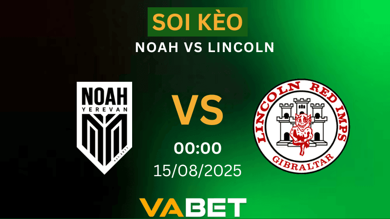 VABET Nhận định soi kèo Noah vs Lincoln 00h00 ngày 15/08/2025 - Vòng loại Europa League