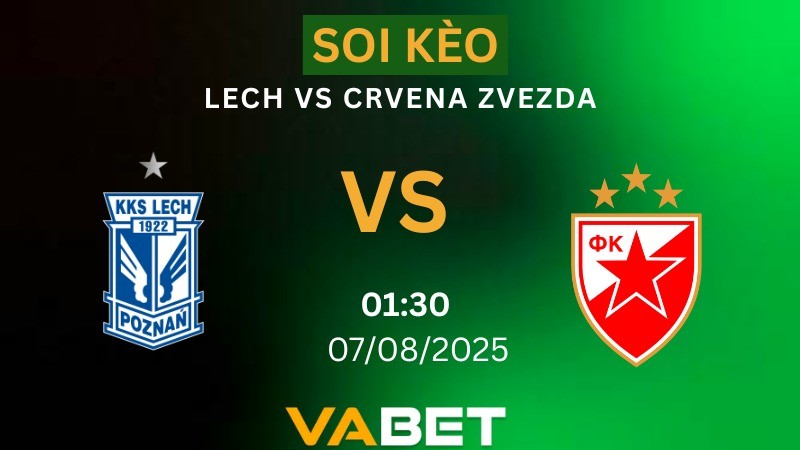 VABET Soi kèo Lech vs Crvena Zvezda 01h30 ngày 07/08/2025 - Vòng loại Champions League
