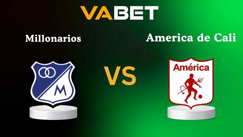 VABET Nhận Định Soi kèo Millonarios vs America de Cali 07h30 ngày 08/10/2025 - VĐQG Colombia