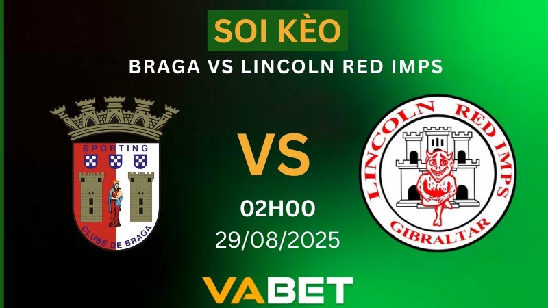 VABET Soi kèo Braga vs Lincoln Red Imps 02h00 ngày 29/08/2025 - Vòng loại Europa League