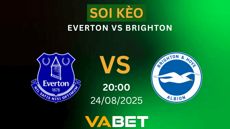 VABET Nhận định soi kèo Everton vs Brighton 20h00 ngày 24/08/2025  - Ngoại hạng Anh