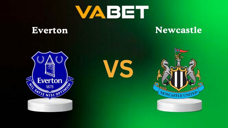 VABET Nhận định soi kèo Everton vs Newcastle 00h30 ngày 30/11/2025 - Ngoại hạng Anh