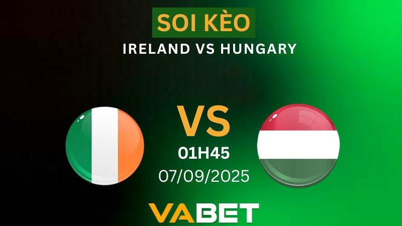VABET Nhận định soi kèo Ireland vs Hungary 01h45 ngày 07/09/2025 - Vòng loại World Cup