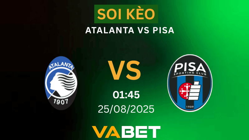 VABET Nhận định soi kèo Atalanta vs Pisa 01h45 ngày 25/08/2025 - Serie A