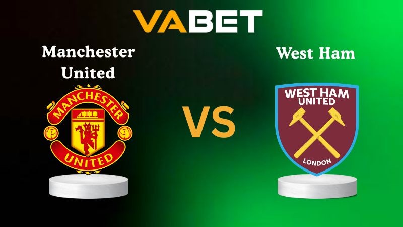 VABET Nhận định soi kèo Manchester United vs West Ham 03h00 ngày 05/12/2025 - Ngoại Hạng Anh