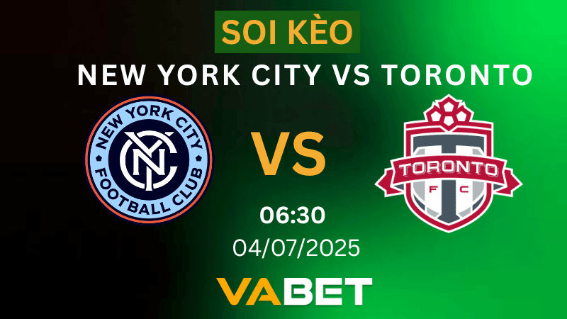VABET Soi kèo New York City vs Toronto 06h30 ngày 04/07/2025 - Concacaf Gold Cup