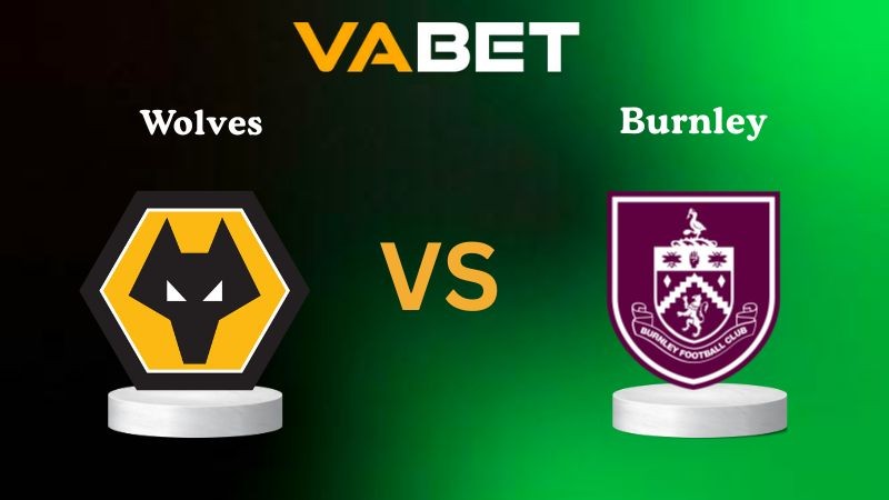 VABET Nhận định soi kèo Wolves vs Burnley 21h00 ngày 26/10/2025 - Ngoại hạng Anh