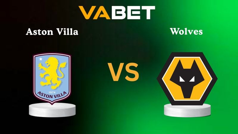 VABET Nhận định soi kèo Aston Villa vs Wolves 21h05 ngày 30/11/2025 - Ngoại hạng Anh