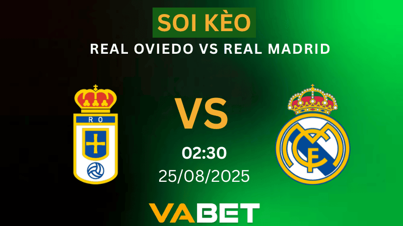 VABET Nhận định soi kèo Real Oviedo vs Real Madrid 02h30 ngày 25/08/2025 - La Liga