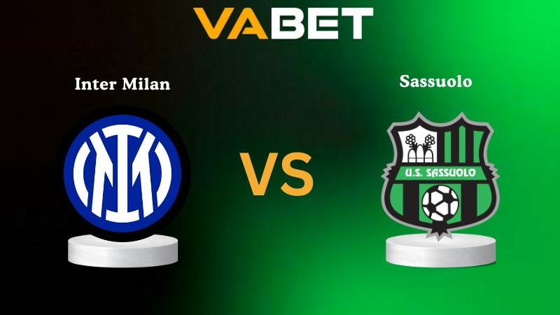 VABET Nhận Định Soi kèo Inter Milan vs Sassuolo 01h45 ngày 22/09/2025 - Serie A
