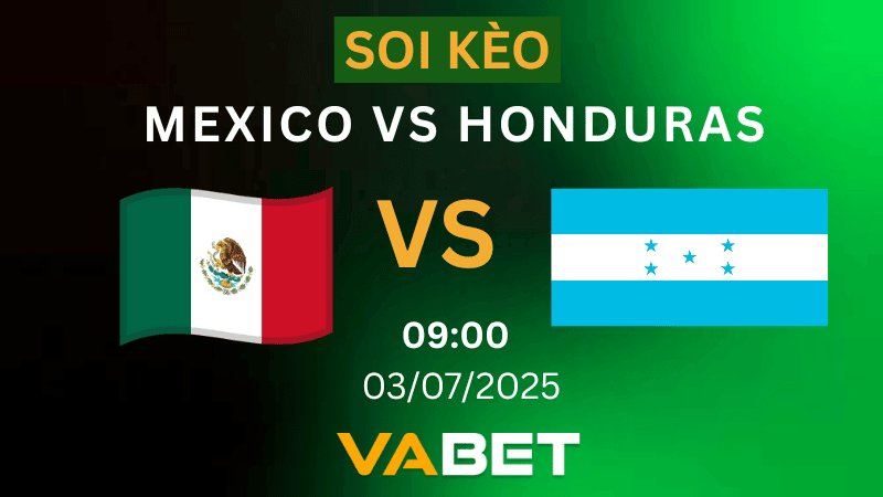 VABET Soi kèo Mexico vs Honduras 09h00 ngày 03/07/2025 - Concacaf Gold Cup