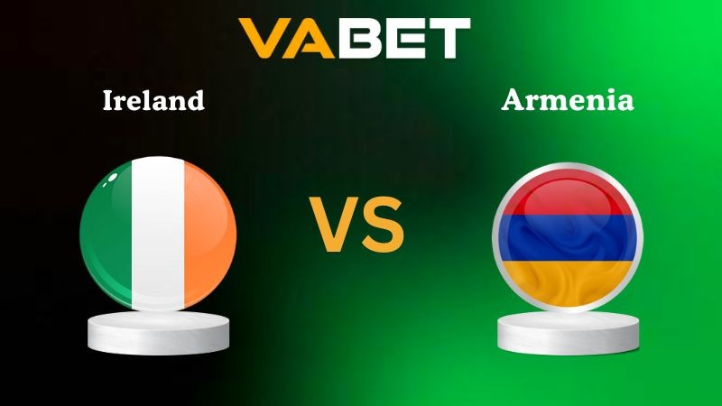 VABET Nhận định soi kèo Ireland vs Armenia 01h45 ngày 15/10/2025 - Vòng loại World Cup 2026