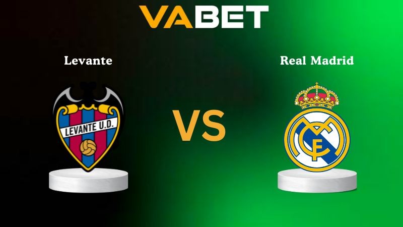 VABET Nhận Định Soi kèo Levante vs Real Madrid 02h30 ngày 24/09/2025 - La Liga