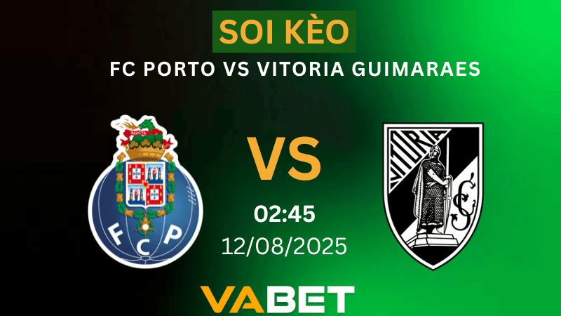VABET Nhận định soi kèo FC Porto vs Vitoria Guimaraes 02h45 ngày 12/08/2025 - VĐQG Bồ Đào Nha