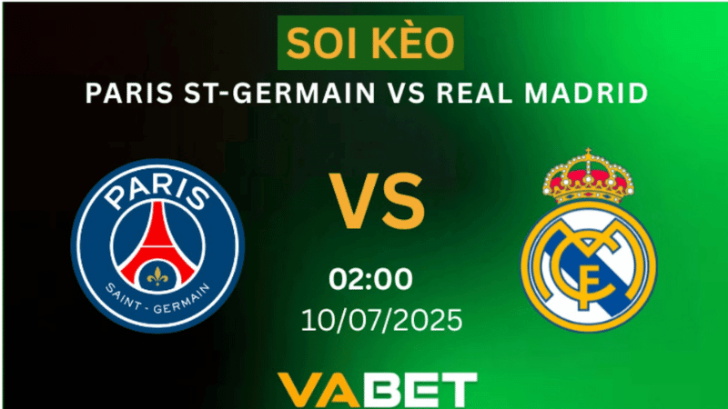 VABET Soi kèo Paris St-Germain vs Real Madrid 02h00 ngày 10/07/2025- FIFA Club World Cup