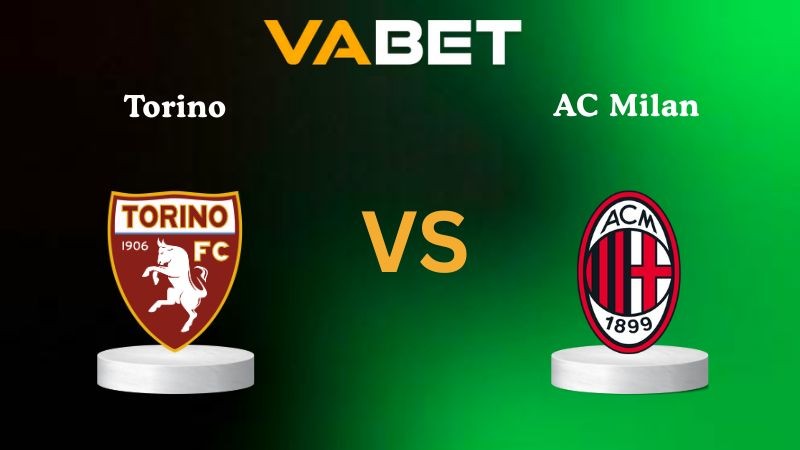 VABET Nhận định soi kèo Torino vs AC Milan 02h45 ngày 09/12/2025 - Serie A