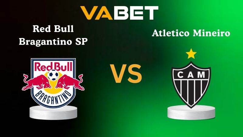 VABET Nhận định soi kèo Red Bull Bragantino SP vs Atletico Mineiro 05h00 ngày 17/11/2025 - VĐQG Brazil
