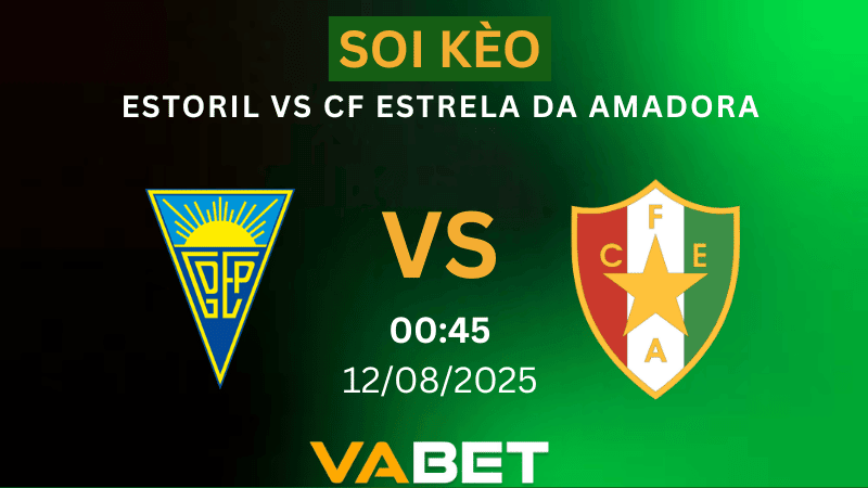 VABET Nhận định soi kèo Estoril vs CF Estrela da Amadora 00h45 ngày 12/08/2025 - VĐQG Bồ Đào Nha