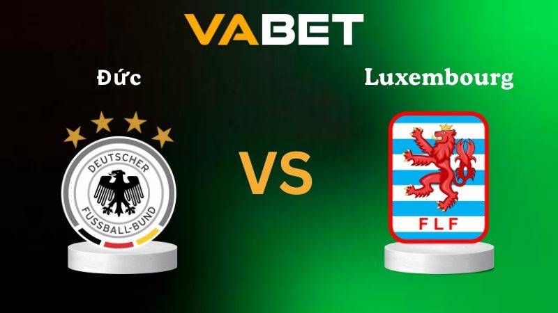 VABET Nhận định soi kèo Đức vs Luxembourg 01h45 ngày 11/10/2025 - Vòng loại World Cup 2026