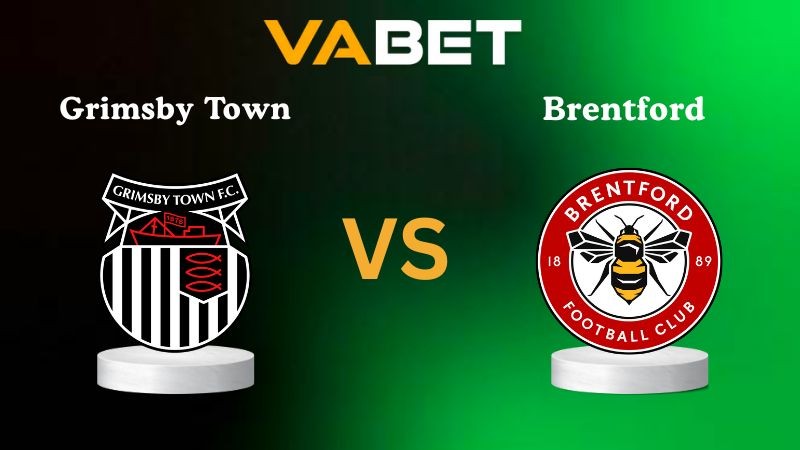 VABET Nhận định soi kèo Grimsby Town vs Brentford 02h45 ngày 29/10/2025 - Cúp Liên Đoàn Anh