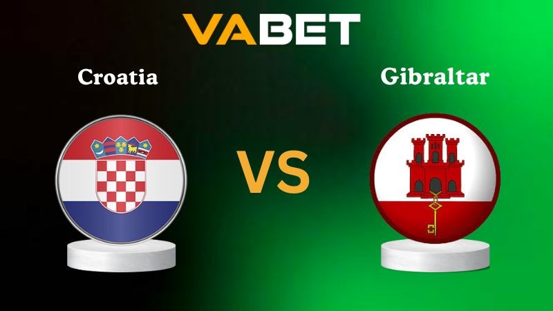 VABET Nhận định soi kèo Croatia vs Gibraltar 01h45 ngày 13/10/2025 - Vòng loại World Cup 2026