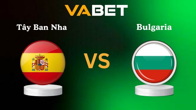 VABET Nhận định soi kèo Tây Ban Nha vs Bulgaria 01h45 ngày 15/10/2025 - Vòng loại World Cup 2026