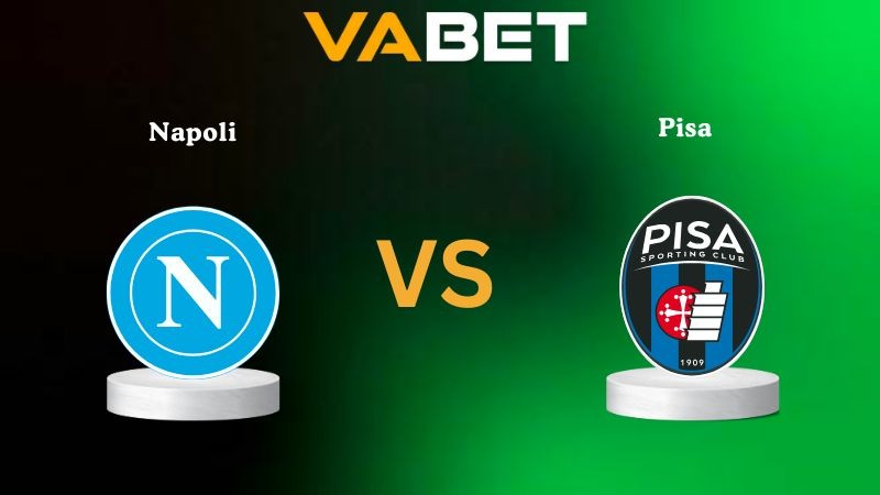 VABET Nhận Định Soi kèo Napoli vs Pisa 01h45 ngày 23/09/2025 - Serie A