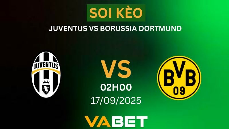 VABET Nhận Định Soi kèo Juventus vs Borussia Dortmund 02h00 ngày 17/09/2025 - Champions League