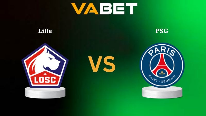 VABET Nhận Định Soi kèo Lille vs PSG 01h45 ngày 06/10/2025 - Ligue 1