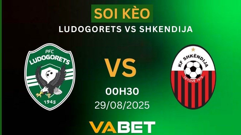 VABET Soi kèo Ludogorets vs Shkendija 00h30 ngày 29/08/2025 - Vòng loại Europa League