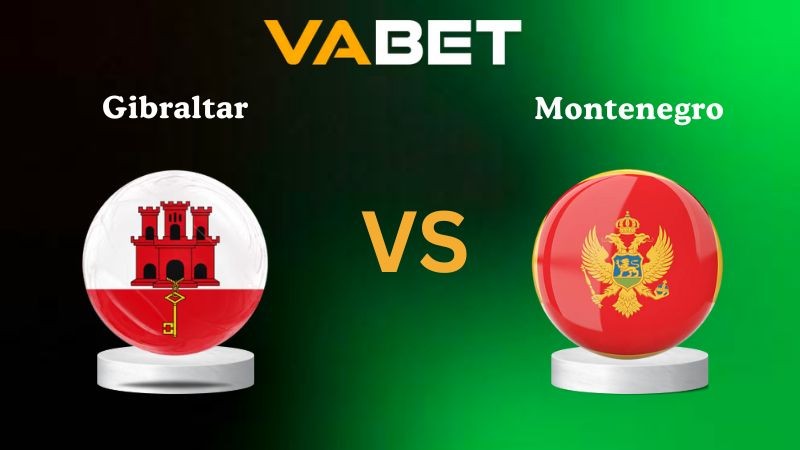 VABET Nhận định soi kèo Gibraltar vs Montenegro 02h45 ngày 15/11/2025 - Vòng loại WC 2026