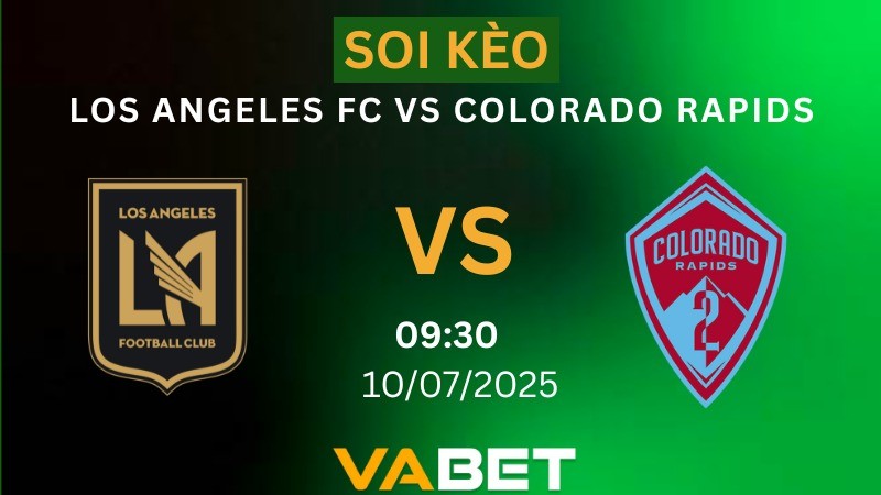 VABET Soi kèo Los Angeles FC vs Colorado Rapids 09h30 ngày 10/07/2025 - Nhà Nghề Mỹ
