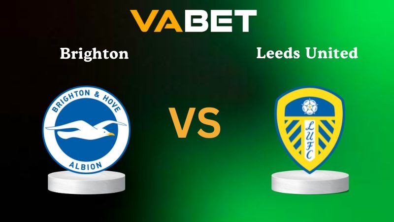 VABET Nhận định soi kèo Brighton vs Leeds United 22h00 ngày 01/11/2025 - Ngoại hạng Anh