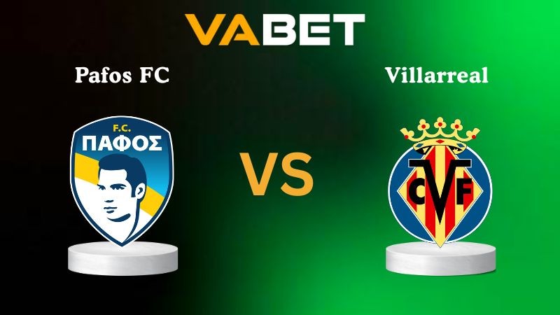 VABET Nhận định soi kèo Pafos FC vs Villarreal 00h45 ngày 06/11/2025 - Champions League