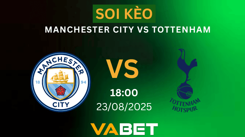 VABET Nhận định soi kèo Manchester City vs Tottenham 18h00 ngày 23/08/2025 - Ngoại hạng Anh