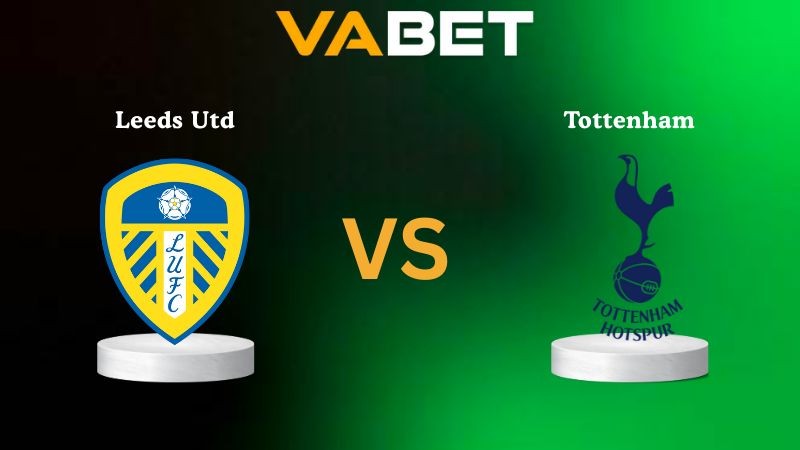VABET Nhận định soi kèo Leeds Utd vs Tottenham 18h30 ngày 04/10/2025 - Ngoại Hạng Anh