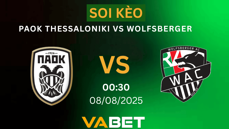 VABET Soi kèo PAOK Thessaloniki vs Wolfsberger 00h30 ngày 08/08/2025 - Vòng loại Europa League