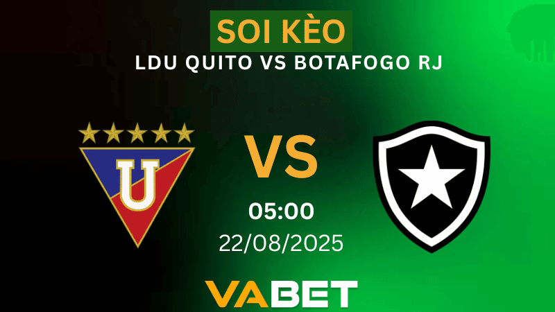 VABET Nhận định soi kèo LDU Quito vs Botafogo RJ 05h00 ngày 22/08/2025 - Copa Libertadores