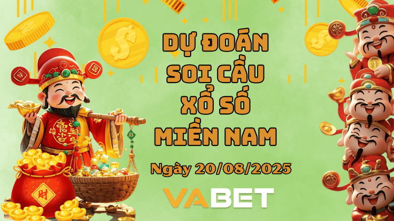 VABET Dự đoán soi cầu xổ số miền Nam hôm nay ngày 20/08/2025 [Chuẩn Nhất]