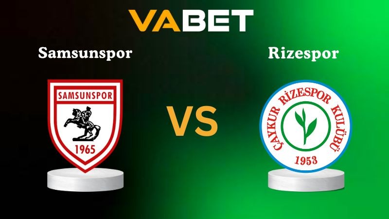 VABET Nhận định soi kèo Samsunspor vs Rizespor 00h00 ngày 28/10/2025 - VĐQG Thổ Nhĩ Kỳ