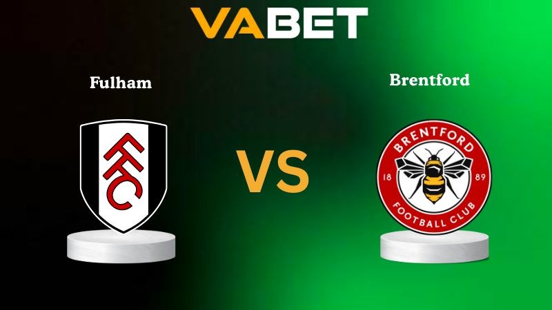VABET Nhận Định Soi kèo Fulham vs Brentford 02h00 ngày 21/09/2025 - Ngoại hạng Anh