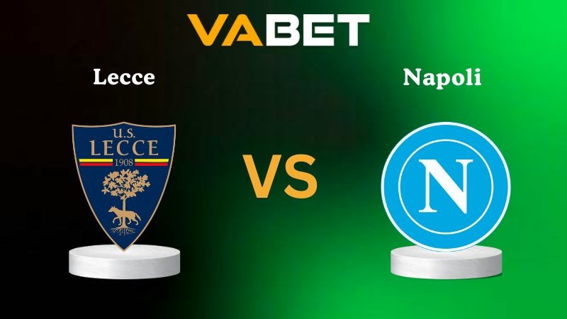 VABET Nhận định soi kèo Lecce vs Napoli 00h30 ngày 29/10/2025 - Serie A